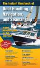 The Instant Handbook of Boat Handling, Navigation, and Seamanship: A Quick-Reference Guide for Sail and Power By Nigel Calder, John Rousmaniere, Bill Gladstone Cover Image