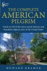 The Complete American Pilgrim: Guide to 250 of the most sacred, historic and beautiful religious sites in the United States Cover Image