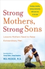 Strong Mothers, Strong Sons: Lessons Mothers Need to Raise Extraordinary Men Cover Image