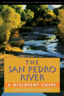 The San Pedro River: A Discovery Guide By Roseann Beggy Hanson Cover Image