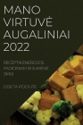 Mano Virtuve Augaliniai 2022: Receptai Energijos Padidiniam IR Sumene Jimui By Odeta Pociute Cover Image