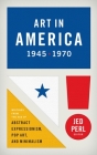Art in America 1945-1970 (LOA #259): Writings from the Age of Abstract Expressionism, Pop Art, and Minimalism By Jed Perl (Editor), Various Cover Image