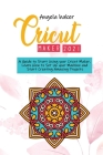 Cricut maker 2021: A Guide to Start Using your Cricut Maker. Learn How to Set Up your Machine and Start Creating Amazing Projects By Angela Baker Cover Image