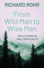 From Wild Man to Wise Man: Reflections on Male Spirituality Cover Image