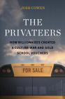The Privateers: How Billionaires Created a Culture War and Sold School Vouchers Cover Image