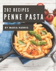 202 Penne Pasta Recipes: Penne Pasta Cookbook - Your Best Friend Forever By Maria Harris Cover Image