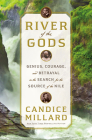 River of the Gods: Genius, Courage, and Betrayal in the Search for the Source of the Nile By Candice Millard Cover Image