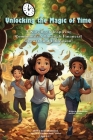 Unlocking the Magic of Time: A Kids Book Inspiring Community Through Financial Growth and Education! Cover Image