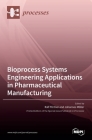 Bioprocess Systems Engineering Applications in Pharmaceutical Manufacturing By Ralf Pörtner (Guest Editor), Johannes Möller (Guest Editor) Cover Image
