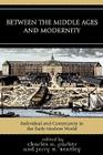 Between the Middle Ages and Modernity: Individual and Community in the Early Modern World By Charles H. Parker (Editor), Jerry H. Bentley (Editor) Cover Image
