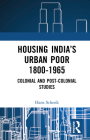 Housing India's Urban Poor 1800-1965: Colonial and Post-Colonial Studies By Hans Schenk Cover Image