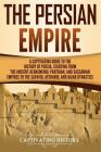 The Persian Empire: A Captivating Guide to the History of Persia, Starting from the Ancient Achaemenid, Parthian, and Sassanian Empires to By Captivating History Cover Image