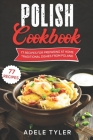 Polish Cookbook: 77 Recipes For Preparing At Home Traditional Dishes From Poland By Adele Tyler Cover Image