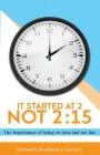 It Started at 2, Not 2: 15: The Importance of being on time and not late By Stewart Marshall Gulley Cover Image