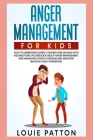 Anger Management for Kids: How to Understand Angry Children and Dealing with Kids Emotions. Picture Book About Anger Management and Managing Diff Cover Image