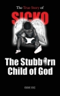 SICKO The Stubborn Child of God By Kwame King Cover Image