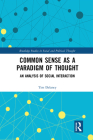 Common Sense as a Paradigm of Thought: An Analysis of Social Interaction (Routledge Studies in Social and Political Thought) Cover Image
