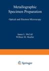 Metallographic Specimen Preparation: Optical and Electron Microscopy By J. McCall (Editor) Cover Image