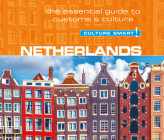 Netherlands - Culture Smart!: The Essential Guide to Customs & Culture (Culture Smart! The Essential Guide to Customs & Culture) By Sheryl Buckland, Charles Armstrong (Read by) Cover Image