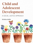 Child and Adolescent Development: A Social Justice Approach By Kristine Anthis Cover Image