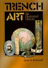 Trench Art: An Illustrated History: An Illustrated History Cover Image