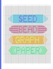Seed Bead Graph Paper: beading grid paper for designing your own beadwork patterns By Useful Notebooks Cover Image