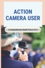 Action Camera User: A Comprehensive Guide From A To Z: Attachment Techniques Of Action Camera Cover Image
