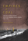 Empires of Coal: Fueling China's Entry Into the Modern World Order, 1860-1920 (Studies of the Weatherhead East Asian Institute) Cover Image