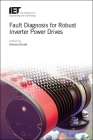 Fault Diagnosis for Robust Inverter Power Drives (Energy Engineering) By Antonio Ginart (Editor) Cover Image