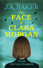 The Face of Clara Morgan: A Gripping and Chilling Psychological Suspense Thriller By J.A. Baker Cover Image