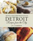 Seven Neighborhoods in Detroit: Recipes from the City Cover Image