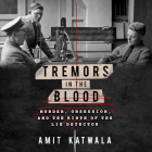 Tremors in the Blood: Murder, Obsession, and the Birth of the Lie Detector Cover Image