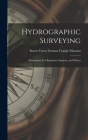 Hydrographic Surveying: Elementary: For Beginners, Seamen, and Others By Stuart Victor Semour Craigie Messum Cover Image