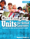 Challenging Units for Gifted Learners: Teaching the Way Gifted Students Think (Science, Grades 6-8) Cover Image
