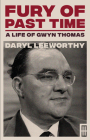 Fury of Past Time: A Life of Gwyn Thomas (Modern Wales) Cover Image