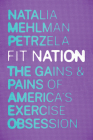 Fit Nation: The Gains and Pains of America's Exercise Obsession Cover Image