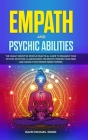 Empath and Psychic Abilities: The Highly Sensitive People Practical Guide to Enhance Your Psychic Intuition, Clairvoyance, Telepathy, Expand Your Mi Cover Image