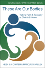 These Are Our Bodies: Young Adult Participant Book: Talking Faith & Sexuality at Church & Home By Heidi J. a. Carter, Marcus G. Halley Cover Image