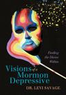Visions of a Mormon Depressive: Finding the Divine Within By Levi Savage Cover Image