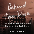 Behind the Door: The Dark Truths and Untold Stories of the Cecil Hotel By Amy Price, Andi Arndt (Read by) Cover Image