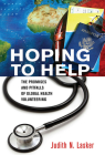 Hoping to Help: The Promises and Pitfalls of Global Health Volunteering (Culture and Politics of Health Care Work) Cover Image
