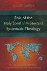 Role of the Holy Spirit in Protestant Systematic Theology: A Comparative Study between Karl Barth, Jürgen Moltmann, and Wolfhart Pannenberg By Wilson Varkey Cover Image