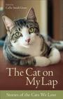 The Cat on My Lap: Stories of the Cats We Love By Callie Smith Grant (Editor) Cover Image