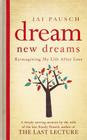Dream New Dreams: Reimagining My Life After Loss. by Jai Pausch By Jai Pausch Cover Image