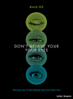 Don't Believe Your Eyes - Teen Bible Study Book: Discover the Truth Behind How God Sees You Cover Image