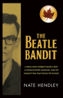 The Beatle Bandit: A Serial Bank Robber's Deadly Heist, a Cross-Country Manhunt, and the Insanity Plea That Shook the Nation By Nate Hendley Cover Image