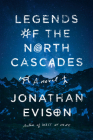Legends of the North Cascades By Jonathan Evison Cover Image