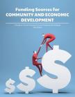 Funding Sources for Community and Economic Development: A Guide to Current Sources for Local Programs and Projects By Louis S. Schafer (Editor), Anita Schafer (Cover Design by) Cover Image