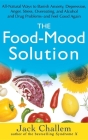 The Food-Mood Solution: All-Natural Ways to Banish Anxiety, Depression, Anger, Stress, Overeating, and Alcohol and Drug Problems--And Feel Goo Cover Image