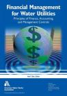 Financial Management for Water Utilities: Principles of Finance, Accounting, and Management Controls By Ann T. Bui Cover Image